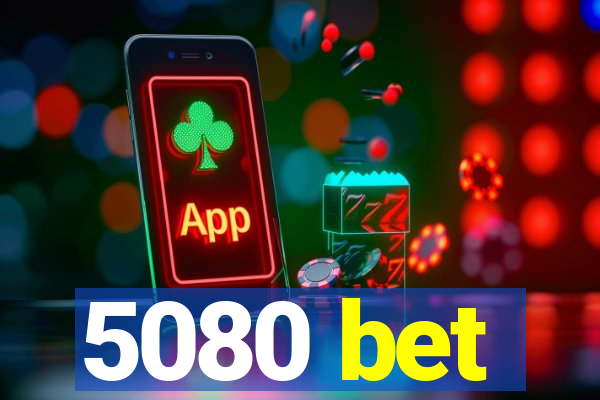 5080 bet